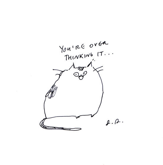 You're over thinking it- Cat Print